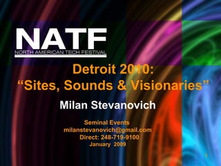 Milan Stevanovich Seminal Events  [email_address] Direct: 248-719-9100 January  2009 Detroit 2010: “ Sites, Sounds & Visionaries” 