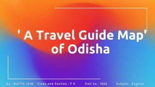 ' A Travel Guide Map'
of Odisha
 