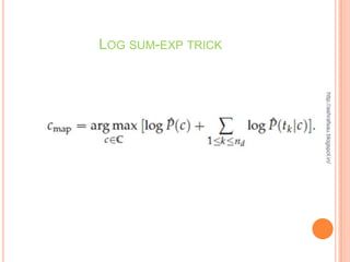 http://ashrafsau.blogspot.in/
LOG SUM-EXP TRICK
 