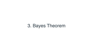 3. Bayes Theorem
 