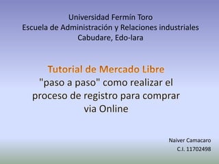 Universidad Fermín Toro
Escuela de Administración y Relaciones industriales
Cabudare, Edo-lara
Naiver Camacaro
C.I. 11702498
 