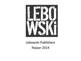 Lebowski Publishers
Najaar 2014
 