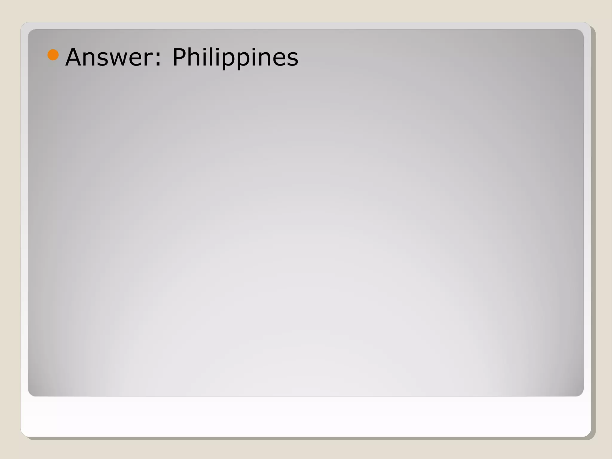 Answer:

Philippines

 