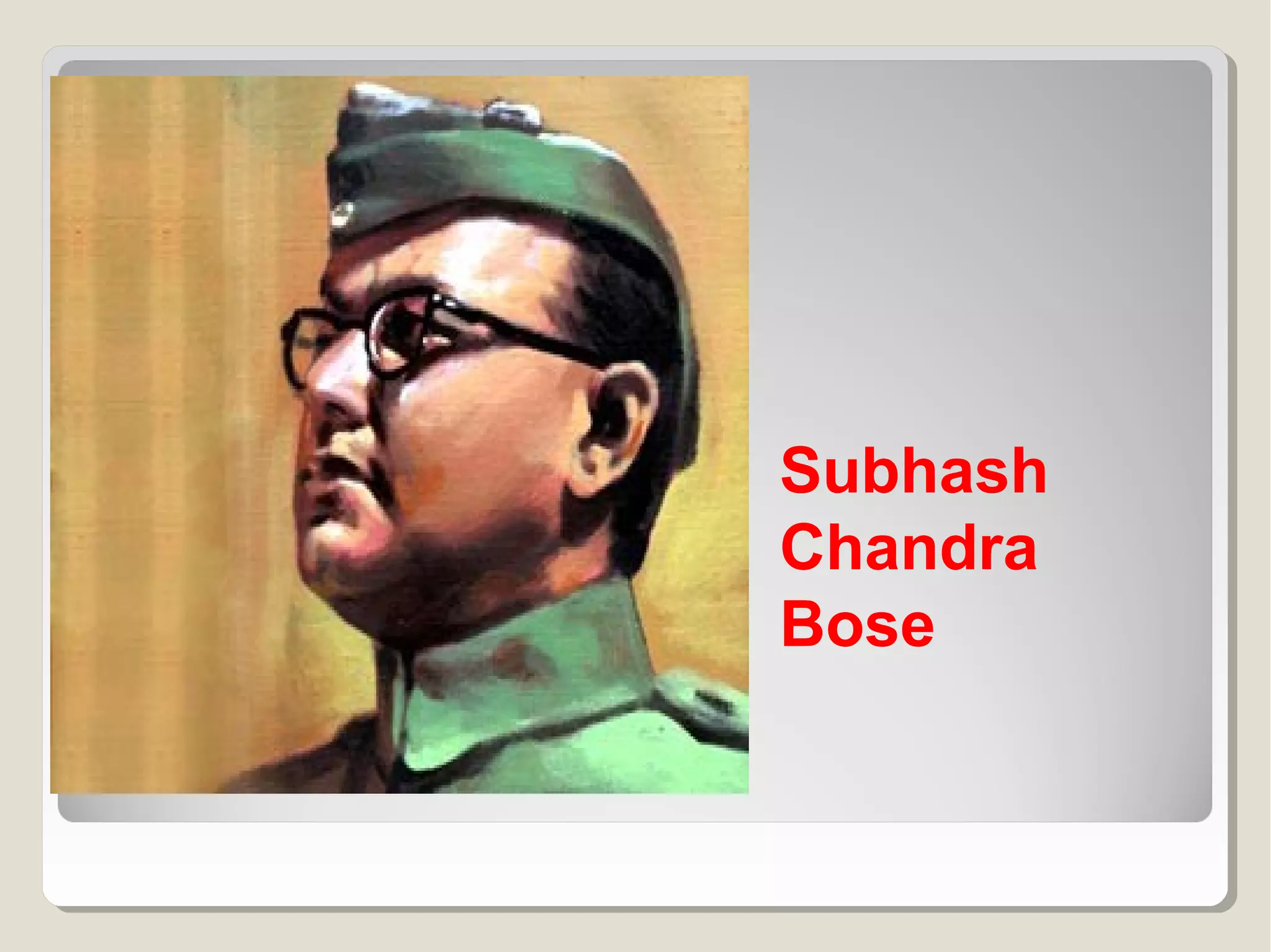 Subhash
Chandra
Bose

 