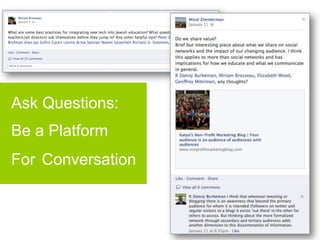 Ask Questions:
Be a Platform
For Conversation
 