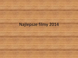 Najlepsze filmy 2014
 