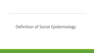 Definition of Social Epidemiology
 