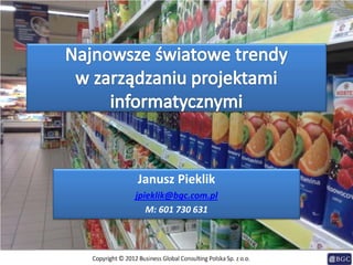 Janusz Pieklik
jpieklik@bgc.com.pl
M: 601 730 631
 