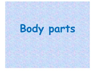 Body parts
 
