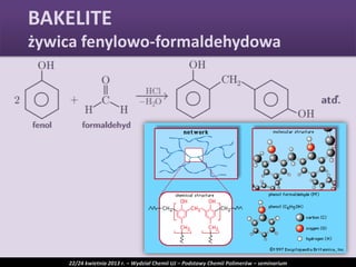 BAKELITE
żywica fenylowo-formaldehydowa
22/24 kwietnia 2013 r. – Wydział Chemii UJ – Podstawy Chemii Polimerów – seminarium
 