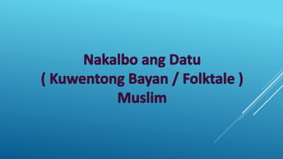 Nakalbo ang datu | PPTX