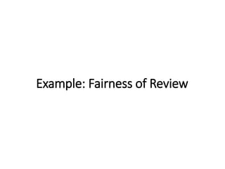 Example: Fairness of Review
 