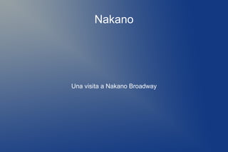 Nakano




Una visita a Nakano Broadway
 