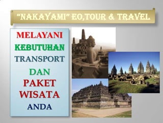 “Nakayami” eo,TOUR & TRAVEL

MELAYANI
KEBUTUHAN
TRANSPORT
  DAN
PAKET
WISATA
  ANDA
 