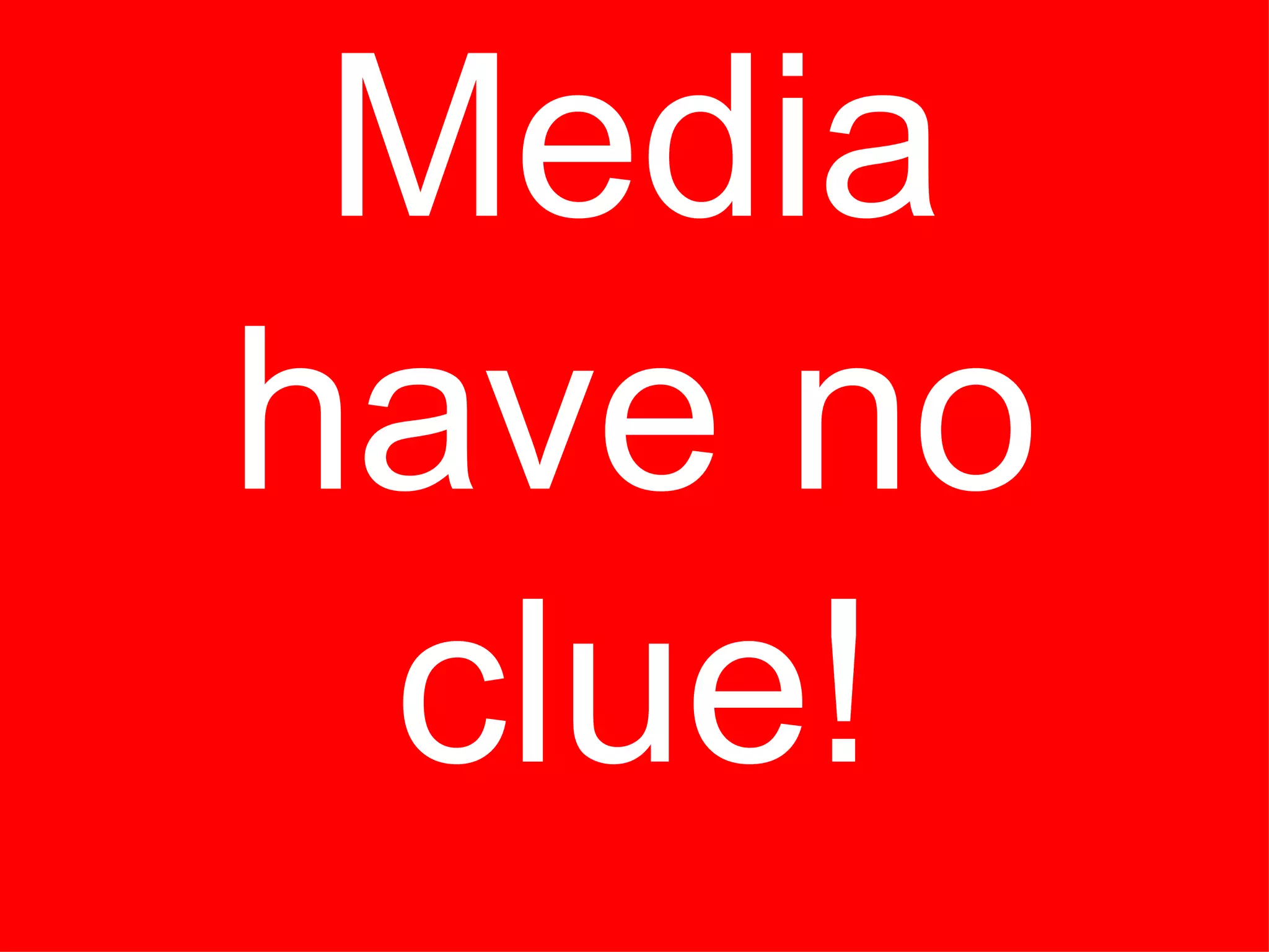 Media have no clue! 