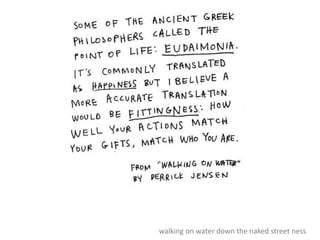 walking on water down the naked street ness
 