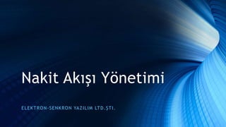 Nakit Akışı Yönetimi
ELEKTRON-SENKRON YAZILIM LTD.ŞTI.
 