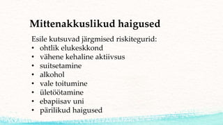 Mittenakkuslikud haigused
Esile kutsuvad järgmised riskitegurid:
• ohtlik elukeskkond
• vähene kehaline aktiivsus
• suitsetamine
• alkohol
• vale toitumine
• ületöötamine
• ebapiisav uni
• pärilikud haigused
 