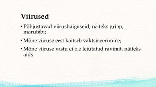 Viirused
• Põhjustavad viirushaiguseid, näiteks gripp,
marutõbi;
• Mõne viiruse eest kaitseb vaktsineerimine;
• Mõne viiruse vastu ei ole leiutatud ravimit, näiteks
aids.
 