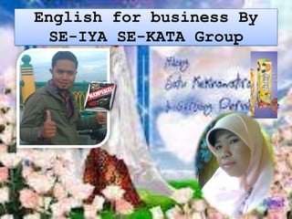 English for business By
 SE-IYA SE-KATA Group
 