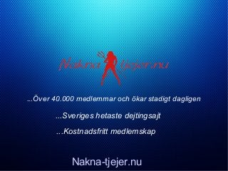 ...Över 40.000 medlemmar och ökar stadigt dagligen
...Sveriges hetaste dejtingsajt
...Kostnadsfritt medlemskap
Nakna-tjejer.nu
 