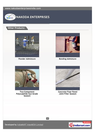 Other Products:




         Powder Admixture            Bonding Admixture




           Two Component             Concrete Floor Panel
       Polysulphide Gun Grade         Joint Filler Sealant
               Sealant




                                17
 