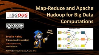 Map-Reduce and Apache
Hadoop for Big Data
Computations
Svetlin Nakov
Training and Inspiration
Software University
http://softuni.bg
BGOUG Seminar, Borovets, 4-June-2016
 