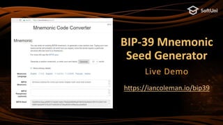 BIP-39 Mnemonic
Seed Generator
Live Demo
https://iancoleman.io/bip39
 