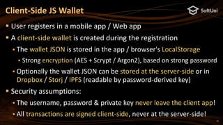 11
 User registers in a mobile app / Web app
 A client-side wallet is created during the registration
 The wallet JSON ...