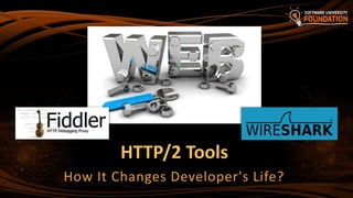 HTTP/2 Tools
How It Changes Developer's Life?
 