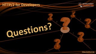 ?
http://softuni.bg
HTTP/2 for Developers
 