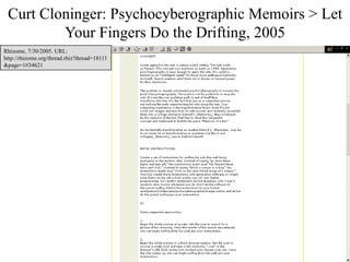 Curt Cloninger: Psychocyberographic Memoirs > Let
         Your Fingers Do the Drifting, 2005
Rhizome, 7/30/2005. URL:
http://rhizome.org/thread.rhiz?thread=18111
&page=1#34621




                                              25
 