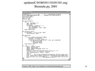 epidemiC/0100101110101101.org:
        Biennale.py, 2001




Source: URL: http://www.epidemic.ws/biennale/biennalepy.gif   29
 