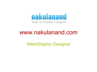 www.nakulanand.com Web/Graphic Designer 