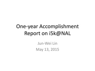 One-year Accomplishment
Report on i5k@NAL
Jun-Wei Lin
May 13, 2015
 