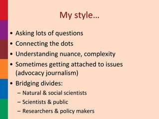 My style… <ul><li>Asking lots of questions </li></ul><ul><li>Connecting the dots </li></ul><ul><li>Understanding nuance, c...
