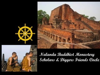 Nalanda Buddhist Monastery
Scholars & Diggers Friends Circle
 