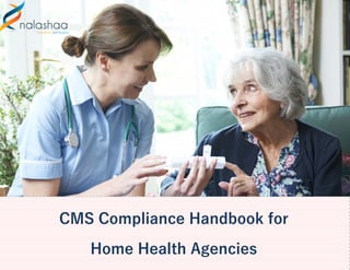 1
CMS Compliance Handbook for
Home Health Agencies
 