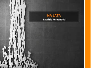 NA 
LATA 
-­‐ 
Fabrizio 
Fernandes 
-­‐ 
 