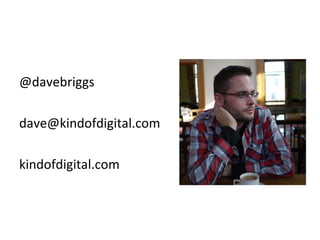 @davebriggs

dave@kindofdigital.com

kindofdigital.com
 
