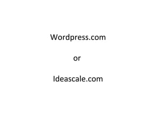 Wordpress.com

     or

Ideascale.com
 