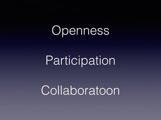 Openness
Participation
Collaboratoon