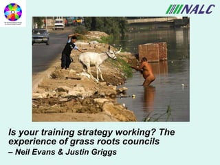 Is your training strategy working? The experience of grass roots councils –  Neil Evans & Justin Griggs 