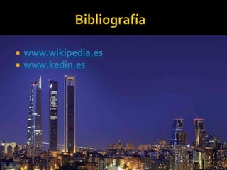  www.wikipedia.es 
 www.kedin.es 
 