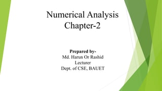 Numerical Analysis
Chapter-2
Prepared by-
Md. Harun Or Rashid
Lecturer
Dept. of CSE, BAUET
 