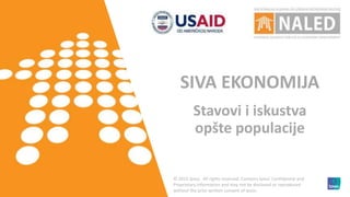 1 © 2015 Ipsos.1 © 2015 Ipsos.
© 2015 Ipsos. All rights reserved. Contains Ipsos' Confidential and
Proprietary information and may not be disclosed or reproduced
without the prior written consent of Ipsos.
SIVA EKONOMIJA
Stavovi i iskustva
opšte populacije
 