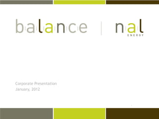Corporate Presentation
January, 2012
 
