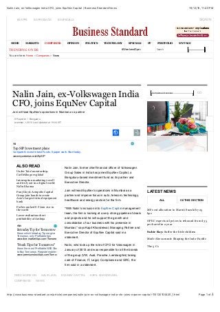 15/12/15, 11:43 PMNalin Jain, ex-Volkswagen India CFO, joins EquNev Capital | Business Standard News
Page 1 of Ẩhttp://www.business-standard.com/article/companies/nalin-jain-ex-volkswagen-india-cfo-joins-equnev-capital-115120100425_1.html
Search News
BS Reporter | Bengaluru
December 1, 2015 Last Updated at 19:04 IST
READ MORE ON NALIN JAIN EQUNEV CAPITAL KAPIL KHANDELWAL
COMPANIES NEWS
ALSO READ
Under Tata's mentorship,
CarDekho goes global
Interruption marketing is well
and truly out in a digital world:
Nalin Khanna
Punj Lloyd, Acropolis Capital
Group join hands to create
Asia's Largest virtual equipment
bank
Forbes ranked S P Jain #10 in
the world
Lower realisations hurt
profitability of Ambuja
Nalin Jain, ex-Volkswagen India
CFO, joins EquNev Capital
Jain will lead EquNev's operations in Mumbai as a partner
Nalin Jain, former chief ﬁnancial ofﬁcer of Volkswagen
Group Sales in India has joined EquNev Capital, a
Bengaluru-based investment fund as its partner and
Executive Director.
Jain will lead EquNev's operations in Mumbai as a
partner and improve focus in auto, telecom, technology,
healthcare and energy sectors for the ﬁrm.
"With Nalin's inclusion into EquNev Capital management
team, the ﬁrm is looking at a very strong pipeline of deals
and projects and he will support the growth and
consolidation of our business with his presence in
Mumbai," says Kapil Khandelwal, Managing Partner and
Executive Director of EquNev Capital said in a
statement.
Nalin, who took up the role of CFO for Vokswagen in
January of 2013 and was responsible for all the brands
of the group (VW, Audi, Porsche, Lamborghini) taking
care of Finance, IT, Legal, Compliance and GRC, the
ﬁrm said in a statement.
MFs cut allocation to Maruti Suzuki by 25
bps
OPEC expects oil prices to rebound from $35
per barrel in a year
Subir Roy: Suffer the little children
Modi-Abe summit: Shaping the Indo-Pacific
The 5 Cs
Companies Overview GO
LATEST NEWS
You are here: Home » Companies » News
BS APPS BS PRODUCTS BS SPECIALS SIGN IN
TRENDING ON BS #WeekendSpecial
Ad
Top SIP Investment plans
Compare & invest in best Funds. 0 paper work. Start today.
www.myuniverse.co.in/ZipSIP
Ads
Intraday Tip for Tomorrow
Know which Intraday Tip we give
Tomorrow, only Profitable tips
www.live-market-tips.com/Tomorrow
"Stock Tips for Tomorrow"
Know the most Profitable NSE Stock
to Buy Tomorrow, Register mobile no
www.premiumstocktips.com/Tomorrow
ALL IN THIS SECTION
HOME MARKETS COMPANIES OPINION POLITICS TECHNOLOGY SPECIALS PF PORTFOLIO MY PAGE
 