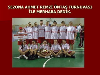 SEZONA AHMET REMZİ ÖNTAŞ TURNUVASI İLE MERHABA DEDİK. 