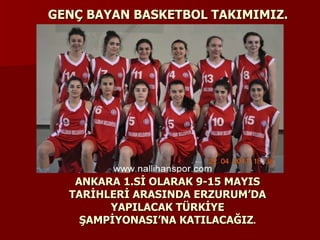 GENÇ BAYAN BASKETBOL TAKIMIMIZ. ANKARA 1.Sİ OLARAK 9-15 MAYIS TARİHLERİ ARASINDA ERZURUM’DA YAPILACAK TÜRKİYE ŞAMPİYONASI’NA KATILACAĞIZ . 